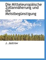 Die Mitteleurop�ische Zollann�herung und die Meistbeg�nstigung 1115896946 Book Cover