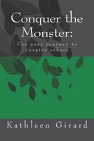Conquer the Monster: Use your journey to inspire others 1517354366 Book Cover