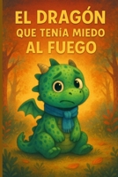 El dragón que tenía miedo al fuego. Cuento para niños de 7 años: Libro en español para niños de 6-7 años con frases cortas y ilustraciones. (Spanish Edition) B0FH5FJTZ4 Book Cover