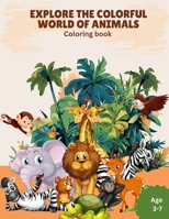 Explore the Colorful World of Animals: Coloring Book - Fun and Educational for children aged between 3-7 years B0CQT5VHLP Book Cover