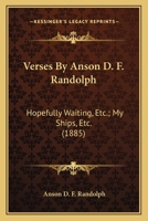Verses By Anson D. F. Randolph: Hopefully Waiting, Etc.; My Ships, Etc. 1010361589 Book Cover