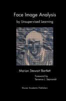 Face Image Analysis by Unsupervised Learning (The Kluwer International Series in Engineering and Computer Science, Volume 612) (The Springer International Series in Engineering and Computer Science) 0792373480 Book Cover
