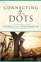 Connecting the Dots: Learning to Live a Word-Shaped Life 1735785326 Book Cover