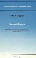 Edmondo Rossoni: From Revolutionary Syndicalism to Fascism (Studies in Modern European History, Vol 4) 082041297X Book Cover