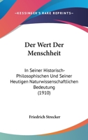 Der Wert Der Menschheit: In Seiner Historisch-Philosophischen Und Seiner Heutigen Naturwissenschaftlichen Bedeutung (1910) 1167662156 Book Cover