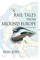 Rail Tales from Around Europe: From A to Zagreb 1907732608 Book Cover