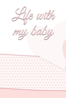 life with my baby: Book to complete, Keep in memory all the moments spent with your child, ideal gifts for young parents B084QL18W7 Book Cover