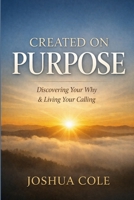 Created on Purpose: Discovering Your Why & Living Your Calling B0GV41D9YV Book Cover