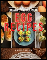 Creative and Delicious Egg Recipes: Fun Ways to Eat and Cook with Eggs null Book Cover