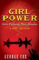 Girl Power Girls Pursuing Their Dreams a Book for Teens 0982773501 Book Cover