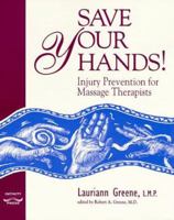 Save Your Hands! Injury Prevention for Massage Therapists 0967954908 Book Cover