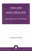 The Jew and Deicide: The Origin of an Archetype 0761825428 Book Cover