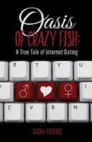 Oasis of Crazy Fish: A True Tale of Internet Dating 1623422477 Book Cover