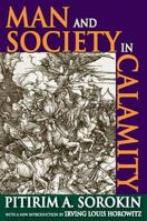 Man and Society in Calamity : the Effects of War, Revolution, Famine, Pestilence Upon Human Mind, Behavior, Social Organization and Cultural Life / by Pitirim A. Sorokin 1412814499 Book Cover