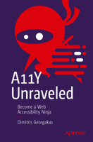 A11Y Unraveled: Become A Web Accessibility Ninja 1484290844 Book Cover