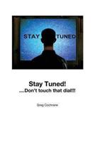 Stay Tuned!...Don 't touch that dial! 1484919130 Book Cover