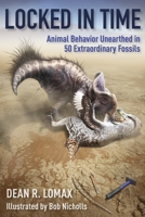 Locked in Time: Animal Behavior Unearthed in 50 Extraordinary Fossils 0231197292 Book Cover