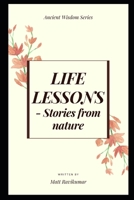 LIFE LESSONS: -Stories from nature 1674063466 Book Cover