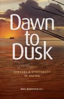 Dawn to Dusk: Towards a Spirituality of Ageing 0648230333 Book Cover