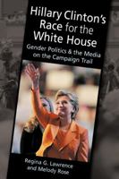 Hillary Clinton's Race for the White House: Gender Politics and the Media on the Campaign Trail 1588266958 Book Cover