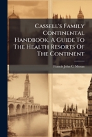 Cassell's Family Continental Handbook, A Guide To The Health Resorts Of The Continent 1245863541 Book Cover