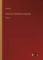 Colección eclesiástica mejicana: Tomo 3 3368107429 Book Cover