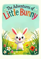 The Adventures of Little Bunny B0DVXNS11T Book Cover