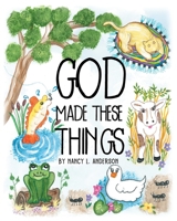 GOD Made These Things B0CJCQP3KP Book Cover