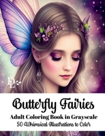 Butterfly Fairies Adult Coloring Book in Grayscale: 50 Whimsical Illustrations to Color B0BS8SNVLX Book Cover