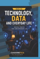 Technology, Data, and Everyday Life: Digital Spaces for Contemporary Life (Cuadernoteca English Edition) B0H7PT9LX5 Book Cover