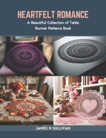Heartfelt Romance: A Beautiful Collection of Table Runner Patterns Book B0CR7YQ18Z Book Cover