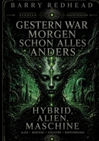 Gestern war morgen schon alles anders: Hybrid, Alien, Maschine 3696391662 Book Cover