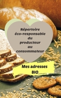 Mes adresses BIO: R�pertoire �co-responsable du producteur au consommateur 100 pages 12 x 20 cm Fluide et pratique dans le processus de vos achats durables 1710223677 Book Cover