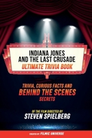 Indiana Jones And The Last Crusade - Ultimate Trivia Book: Trivia, Curious Facts And Behind The Scenes Secrets Of The Film Directed By Steven Spielberg B0CV6V6MT9 Book Cover