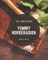 101 Yummy Horseradish Recipes: An Inspiring Yummy Horseradish Cookbook for You B08JLHQLFZ Book Cover