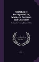 Sketches of Portuguese Life, Manners, Costume, and Character 1014102707 Book Cover