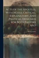 Acts of the Apostles, With Notes, Critical, Explanatory, And Pratical, Designed for Both Pastors And 1022025848 Book Cover