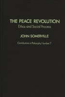 The Peace Revolution: Ethos and Social Process 0837175321 Book Cover