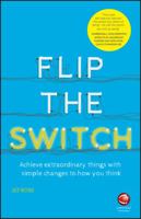Flip the Switch - Achieve Extraordinary Thingswith Simple Changes to How You Think 0857086790 Book Cover