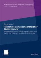 Teilnahme an Wissenschaftlicher Weiterbildung: Entwicklung Eines Erklarungsmodells Unter Berucksichtigung Des Hochschulimages 3834924466 Book Cover