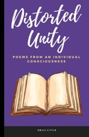 Distorted Unity: Poems From An Individual Consciousness B09CRLTY5L Book Cover