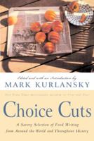 Choice Cuts: A Savory Selection of Food Writing from Around the World & Throughout History 0142004936 Book Cover