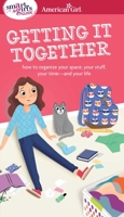 A Smart Girl's Guide: Getting It Together: How to Organize Your Space, Your Stuff, Your Time--And Your Life 1609588886 Book Cover