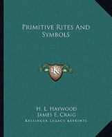 Primitive Rites And Symbols 1425364373 Book Cover