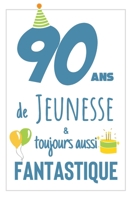 Anniversaire 90 Ans: Carnet De Notes Pour lui, Une Idée Cadeau Original Et Utile Pour Célébrer Les 90 Ans De Son Mari, Son Frère, Son Grand-Père, Son ... Ami Avec Une Phrase Positive (French Edition) 1699340153 Book Cover