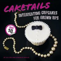 Caketails: Intoxicating Cupcakes for Grown Ups 1908202165 Book Cover