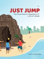 Just Jump: The Life You Deserve is Depending on IT 1953710344 Book Cover
