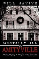 Mentally Ill in Amityville: Murder, Mystery, & Mayhem at 112 Ocean Ave. 0615639372 Book Cover