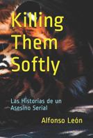 Killing Them Softly: Las Historias de un Asesino Serial 1798234742 Book Cover