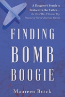 Finding Bomb Boogie: A Daughter's Search to Rediscover Her Father-the World War II Bomber Boy, Prisoner of War, and American Veteran B0CGSWGMCY Book Cover